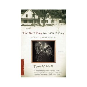 The Best Day the Worst Day: My Life with Jane Kenyon by Donald Hall · Paperback